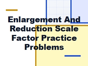 Mastering Scale Factors with Enlargement and Reduction Problems