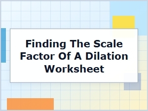 Practice Worksheet for Finding the Scale Factor