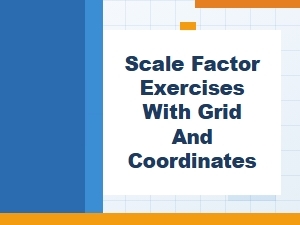 Scale Factor Practice with Grids and Coordinates