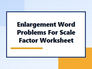Word Problems for Scale Factor and Enlargement